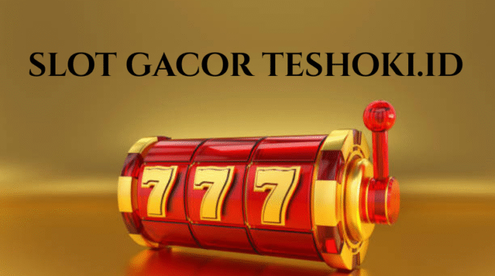 Slot Gacor Teshoki.id