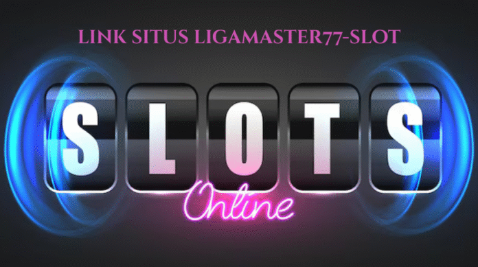 Link Situs Ligamaster77-Slot