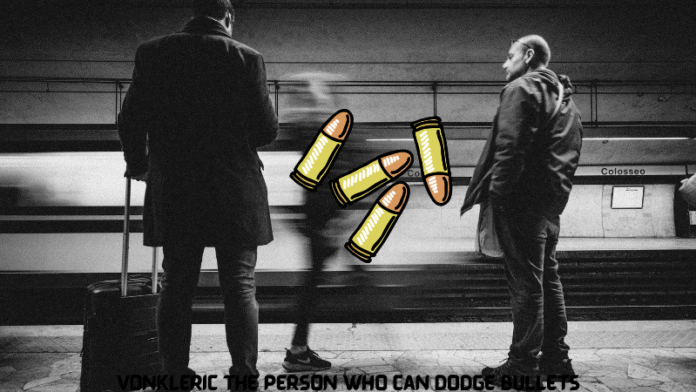 vonkleric the person who can dodge bullets